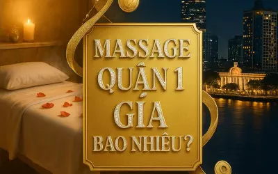 Massage quận 1 giá bao nhiêu? Bảng giá & Địa chỉ massage uy tín 2025